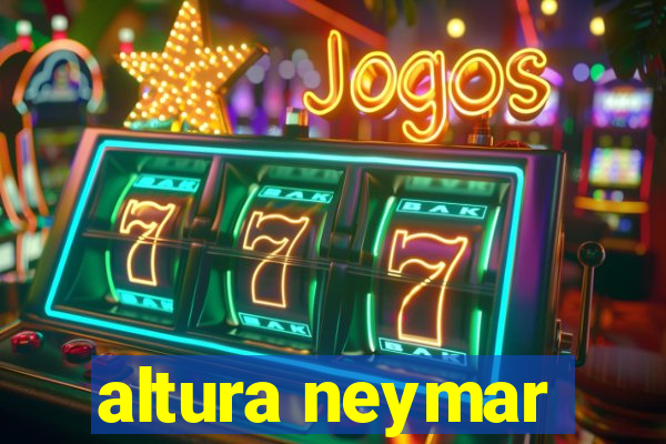 altura neymar